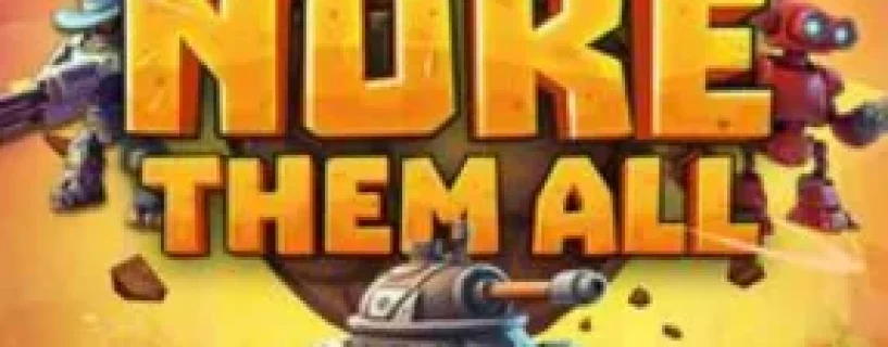 Nuke Them All Free Download