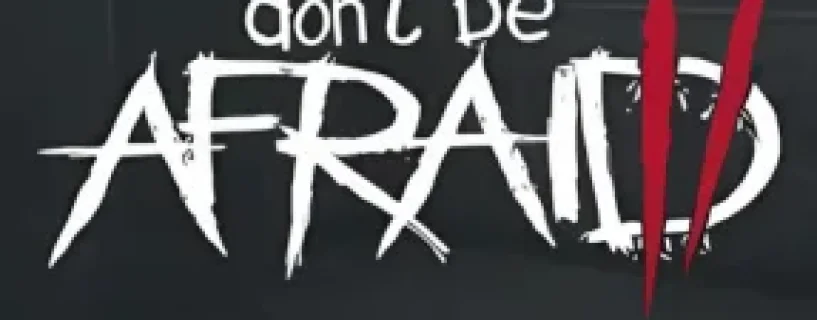 Don’t Be Afraid 2 Free Download