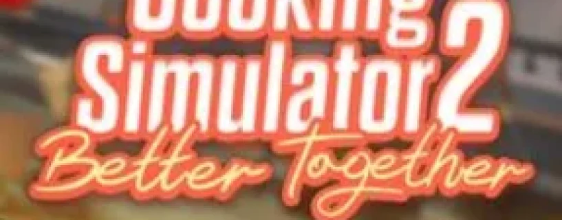 Cooking Simulator 2: Better Together Free Download