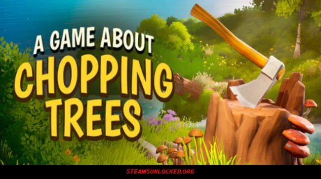 A Game About Chopping Trees Free Download Full Version India